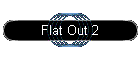 Flat Out 2